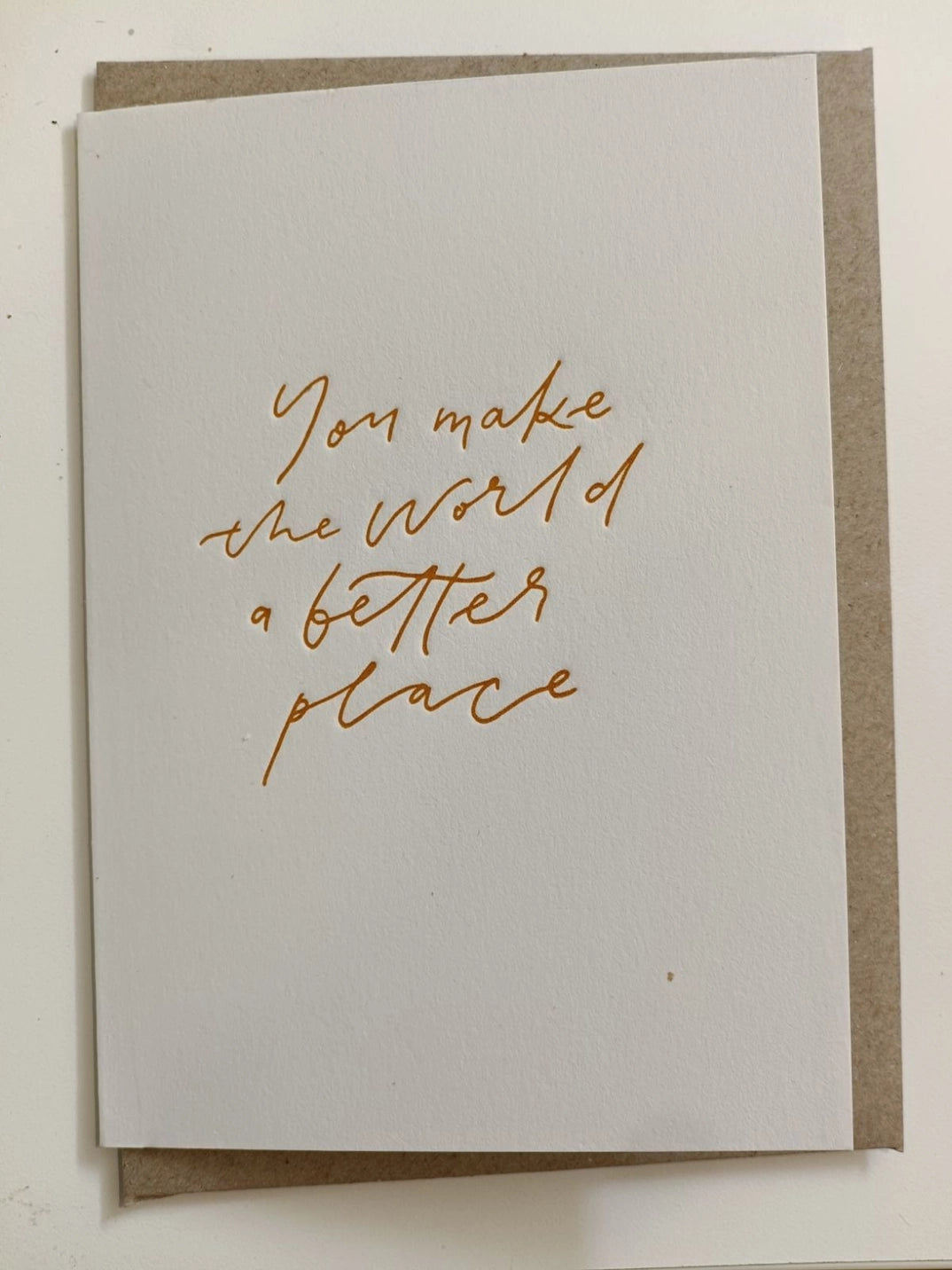 You make the world a better place - Letterpress Gift Card