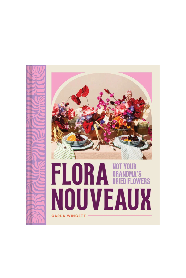 Flora Nouveaux: A Modern Guide to Dried Flower Arrangements – Little ...